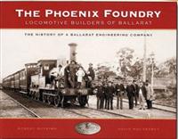 The Phoenix Foundary-Locomotive Builders of Ballarat