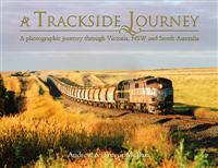 A Trackside Journey. A photograhic journey through Victoria, NSW and South Australia
